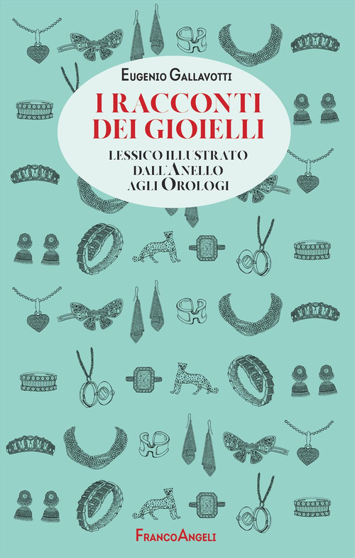 I racconti dei gioielli. Lessico illustrato dall'Anello agli Orologi
