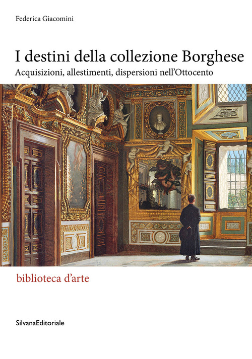 I destini della collezione Borghese. Acquisizioni, allestimenti, dispersioni nell'Ottocento