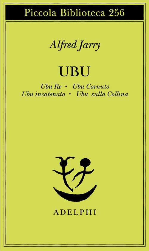 Ubu. Ubu re-Ubu cornuto-Ubu incatenato-Ubu sulla collina