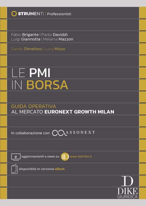 Le PMI in Borsa. Guida operativa al mercato Euronext Growth Milan. In collaborazione con ASSONEXT - Aggiornamenti e news su www.ildiritto.it - Disponibile in versione cartacea