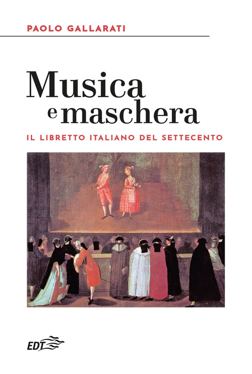 Musica e maschera. Il libretto italiano del Settecento