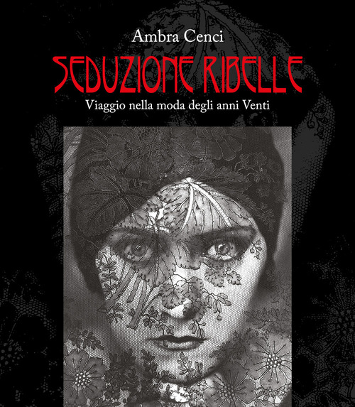 Seduzione ribelle. Viaggio nella moda degli anni venti