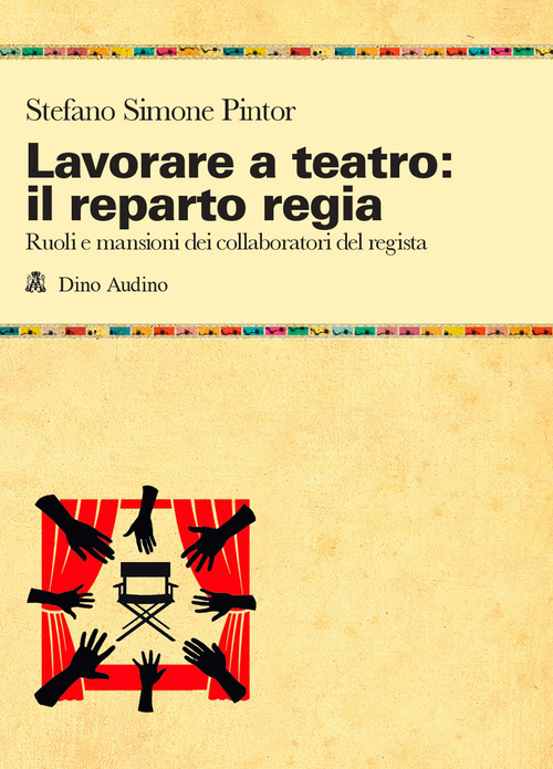 Lavorare a teatro: il reparto regia. Ruoli e mansioni dei collaboratori dei regista