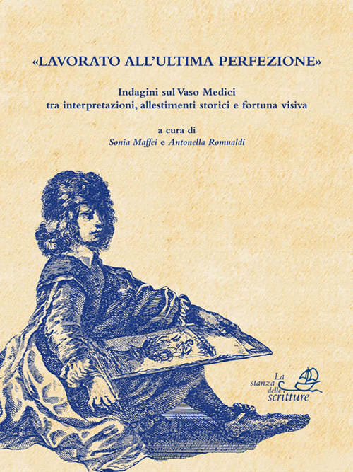 Lavorato all'ultima perfezione. Indagini sul Vaso Medici tra interpretazioni, allestimenti storici e fortuna visiva