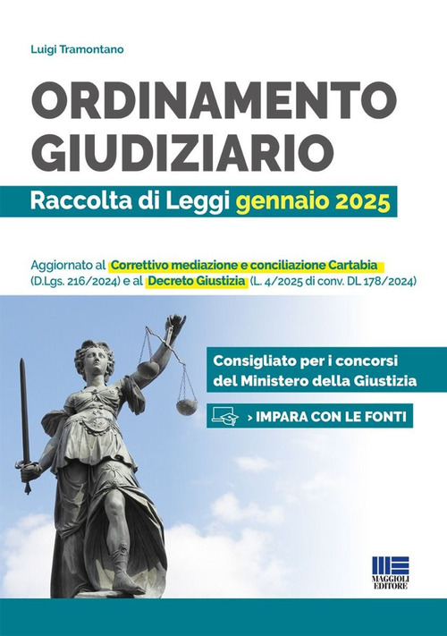 Ordinamento giudiziario. Raccolta di Leggi gennaio 2025. Aggiornato al Correttivo mediazione e conciliazione Cartabia (D.Lgs. 216/2024) e al Decreto Giustizia (L. 4/2025 di conv. DL 178/2024). Consigliato per i concorsi del Ministero della Giustizia
