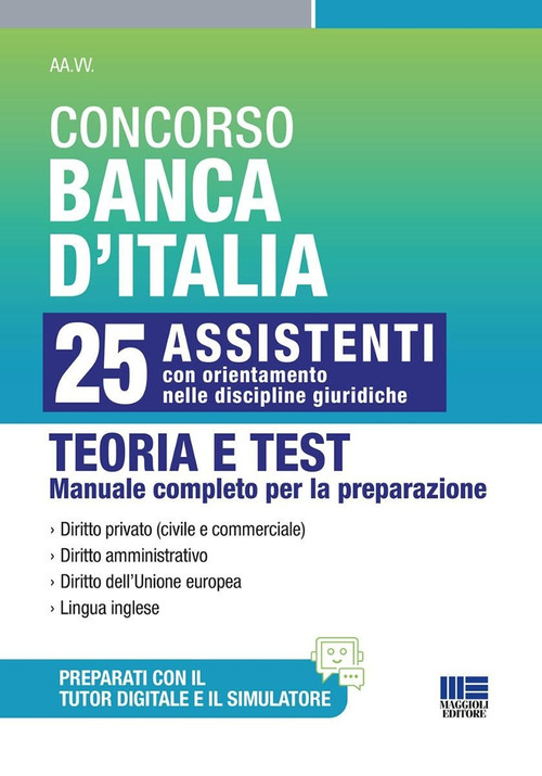 Concorso Banca d'Italia. 25 assistenti con orientamento nelle discipline giuridiche. Teoria e test. Manuale completo per la preparazione
