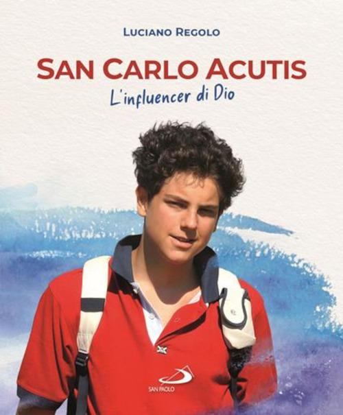 San Carlo Acutis. L'influencer di Dio