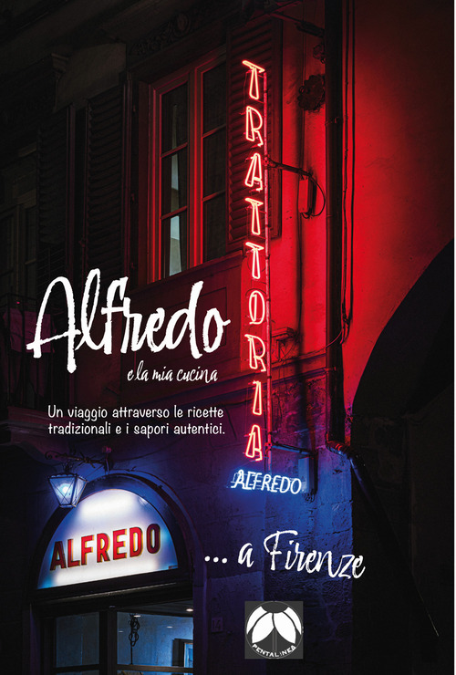 Alfredo e la mia cucina. Un viaggio attraverso le ricette tradizionali e i sapori autentici. Ediz. italiana e inglese