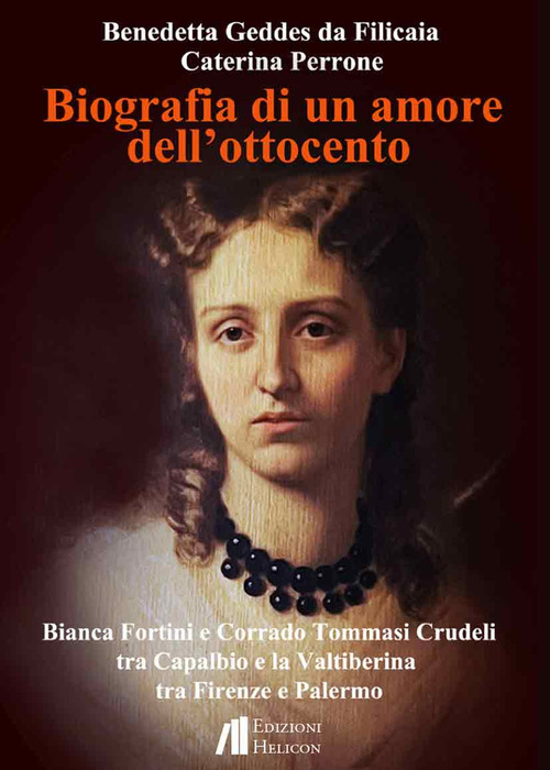 Biografia di un amore dell'Ottocento. Bianca Fortini e Corrado Tommasi Crudeli tra Capalbio e la Valtiberina tra Firenze e Palermo