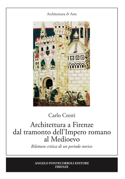 Architettura a Firenze dal tramonto dell’Impero romano al Medioevo. Rilettura critica di un periodo storico