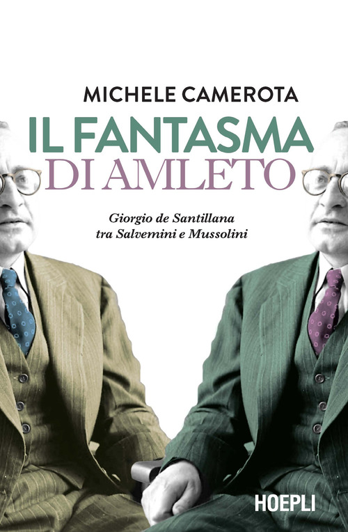 Il fantasma di Amleto. Giorgio de Santillana tra Salvemini e Mussolini