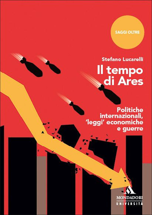 Il tempo di Ares. Politiche internazionali, «leggi» economiche e guerre