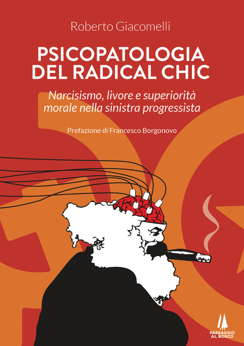 Psicopatologia del radical chic. Narcisismo, livore e superiorità morale nella sinistra progressista