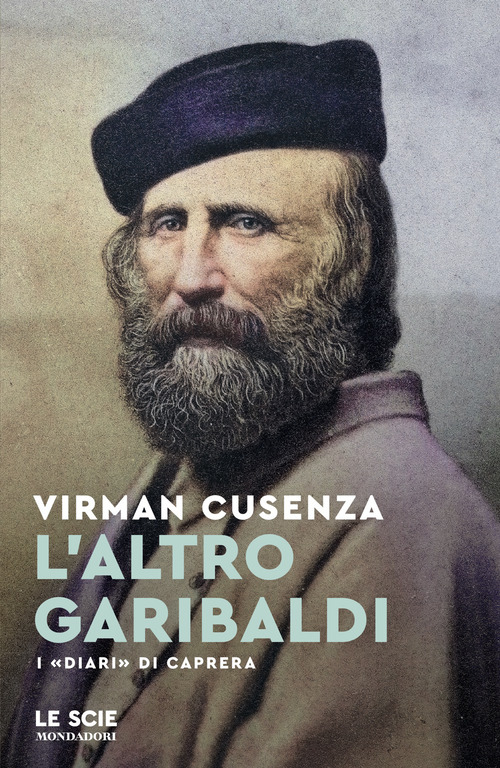 L'altro Garibaldi. I «Diari» di Caprera