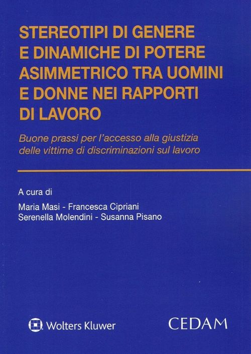 Stereotipi di genere e dinamiche di potere asimmetrico tra uomini e donne nei rapporti di lavoro. Buone prassi per l’accesso alla giustizia delle vittime di discriminazioni sul lavoro. Le tutele