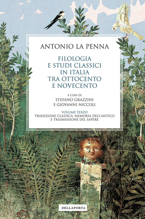 Filologia e studi classici in Italia tra Ottocento e Novecento. Vol. 3: Tradizione classica, memoria dell’antico e trasmissione del sapere