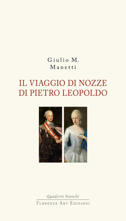 Il viaggio di nozze di Pietro Leopoldo. 1765. L'arrivo in Toscana del Granduca innovatore