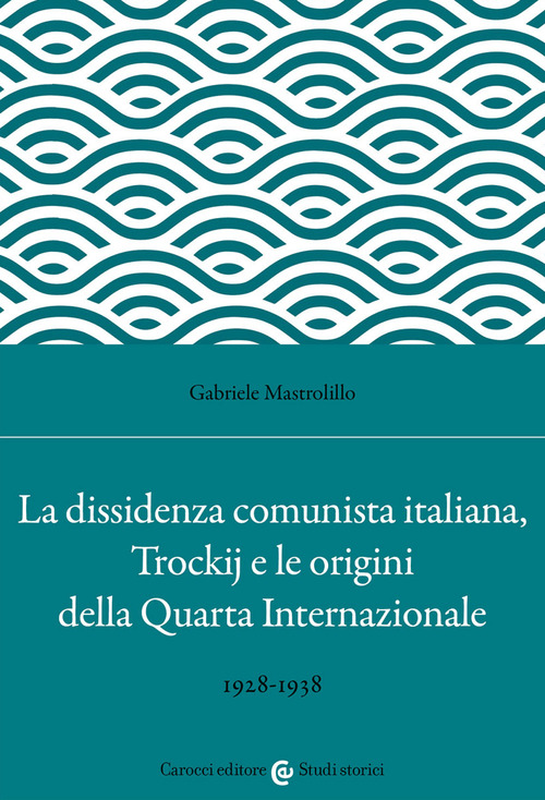 La dissidenza comunista italiana, Trockij e le origini della Quarta Internazionale. 1928-1938
