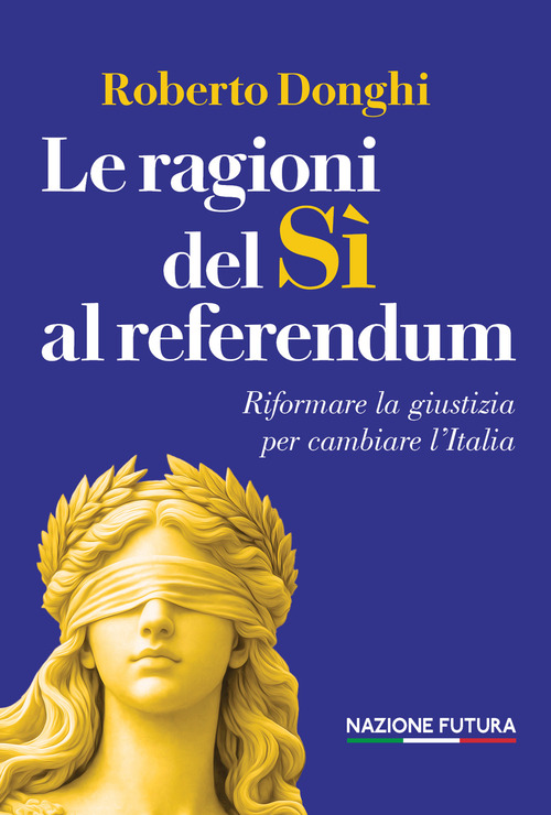 Le ragioni del sì al referendum. Riformare la giustizia per cambiare l'Italia