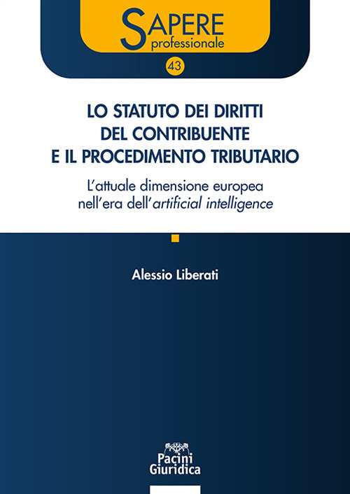 Lo statuto dei diritti del contribuente e il procedimento tributario. L'attuale dimensione europea nell'era dell'artificial intelligence. Aggiornato al d.lgs. 18 dicembre 2025 n.192 e alla giurisprudenza della CEDU e della CGUE