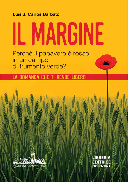 Il margine. Perché in un campo di frumento verde il papavero è rosso? La domanda che ti rende libero