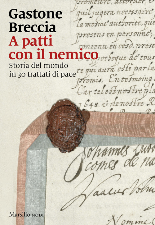 A patti con il nemico. Storia del mondo in 30 trattati di pace