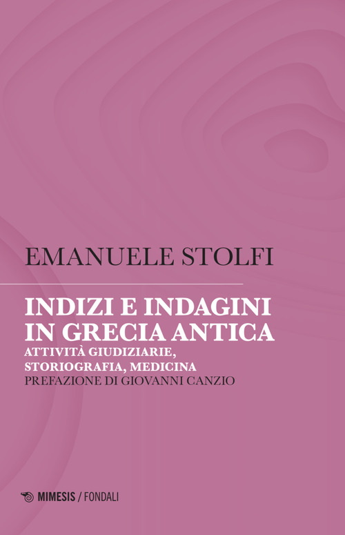 Indizi e indagini in Grecia antica. Attività giudiziarie, storiografia, medicina